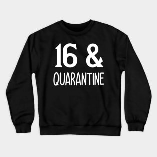 16 and quarantine Crewneck Sweatshirt